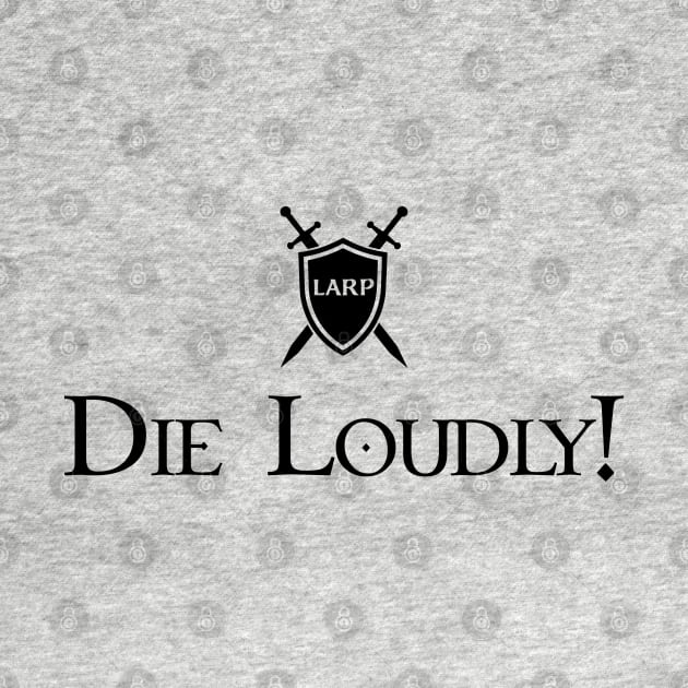 LARP: Die Loudly! - Black Design by Faire Trade Armory & LARP Supply